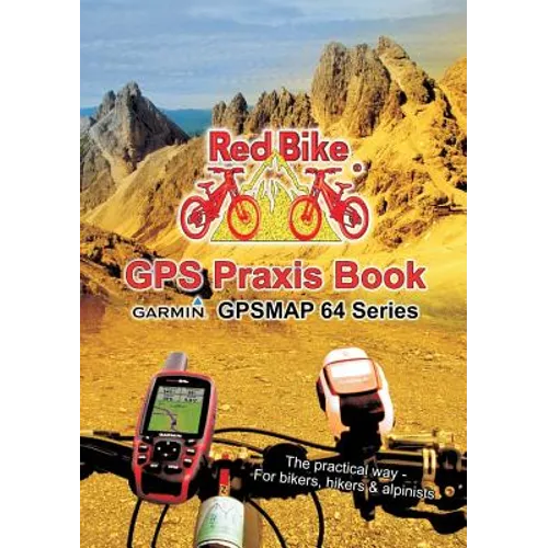 GPS Praxis Book Garmin GPSMAP64 Series: The practical way - For bikers, hikers & alpinists