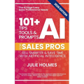 101+ AI Tips, Tools & Prompts for Sales Pros (2026 Edition): Sell Smarter and Save Time with Artificial Intelligence