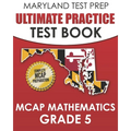 MARYLAND TEST PREP Ultimate Practice Test Book MCAP Mathematics Grade 5: Includes 8 Complete MCAP Mathematics Practice Tests