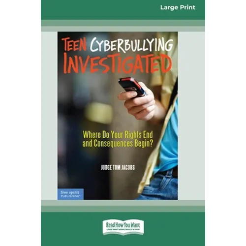 Teen Cyberbullying Investigated: Where Do Your Rights End and Consequences Begin? (16pt Large Print Edition)