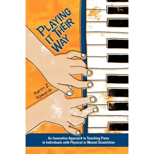 Playing It Their Way: An Innovative Approach to Teaching Piano to Individuals with Physical or Mental Disabilities