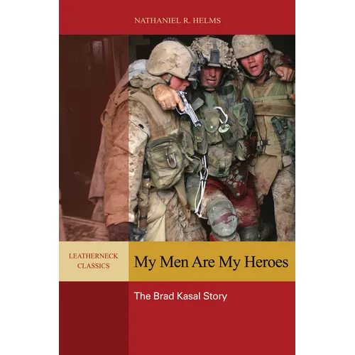 My Men Are My Heroes: The Brad Kasal Story