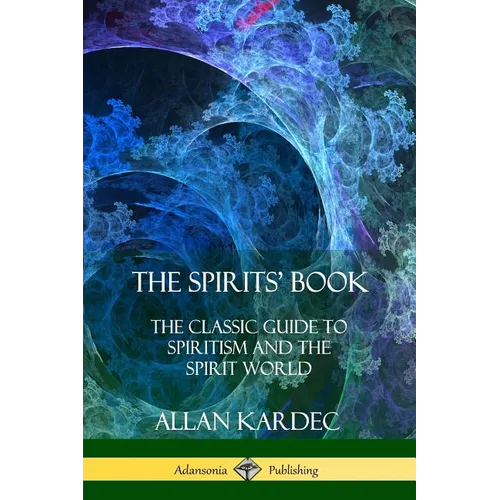 The Spirits' Book: The Classic Guide to Spiritism and the Spirit World