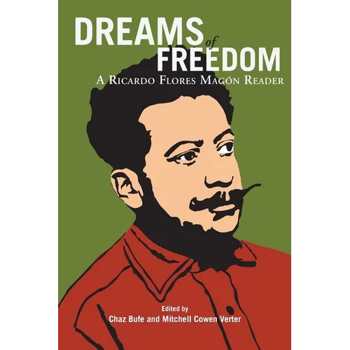 Dreams of Freedom: A Ricardo Flores Magón Reader