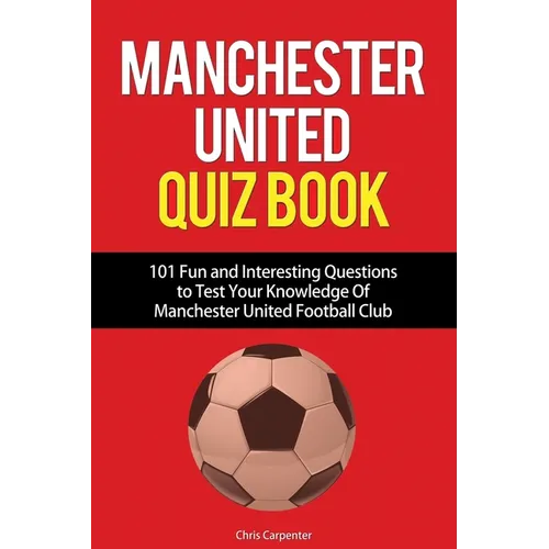 Manchester United Quiz Book: 101 Questions about Man Utd