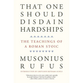 That One Should Disdain Hardships: The Teachings of a Roman Stoic