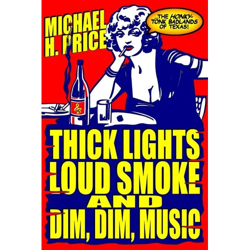 Thick Lights, Loud Smoke and Dim, Dim Music: The Honky-Tonk Badlands of Texas