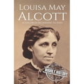 Louisa May Alcott: A Life from Beginning to End