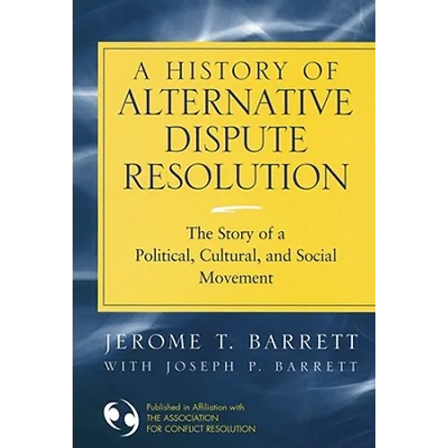 A History of Alternative Dispute Resolution: The Story of a Political, Cultural, and Social Movement