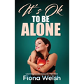 It's Ok to Be Alone: Learning to Like and Love "Me" Time: Workbook self help guide to learn how to be alone and not feel lonely