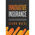 Innovative Insurance: How to Lower Your Risk and Build a More Successful Real Estate Investment Business