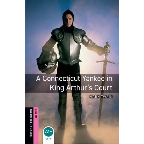 Oxford Bookworms Library: A Connecticut Yankee in King Arthur's Court: Starter: 250-Word Vocabulary
