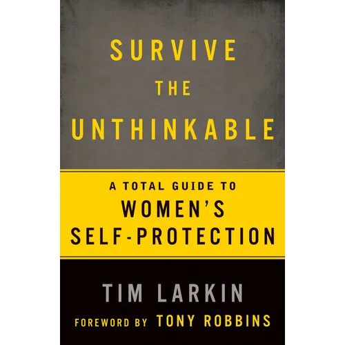 Survive the Unthinkable: A Total Guide to Women's Self-Protection