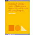 Lectures on Selected Topics in Mathematical Physics: Elliptic Functions and Elliptic Integrals