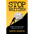 Stop Writing!: Master Story Development Before You Write a Word