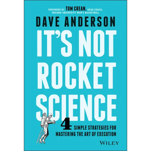 It's Not Rocket Science: 4 Simple Strategies for Mastering the Art of Execution