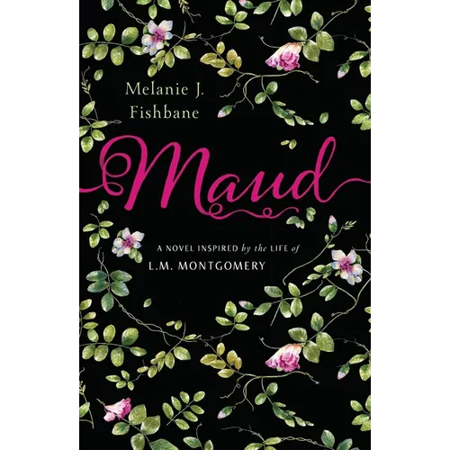 Maud: A Novel Inspired by the Life of L.M. Montgomery