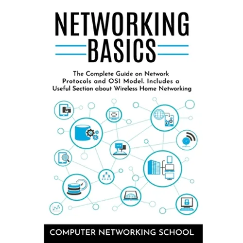 Networking Basics: The Complete Guide on Internet Protocols and OSI Model. Includes a Useful Section about Wireless Home Networking.