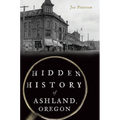 Hidden History of Ashland, Oregon