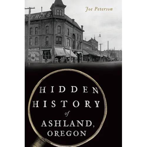 Hidden History of Ashland, Oregon