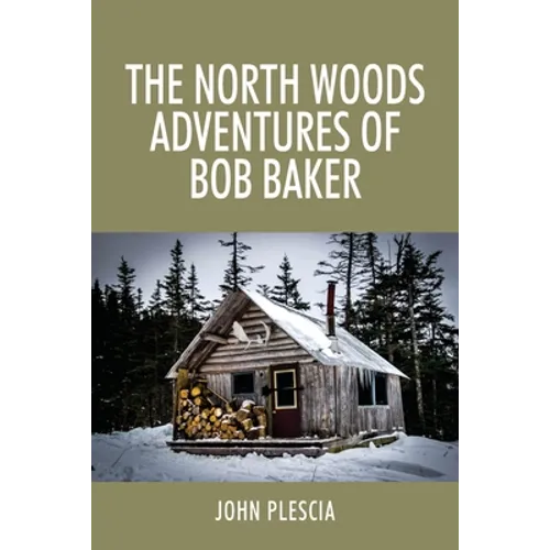 The North Woods Adventures of Bob Baker