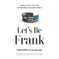 Let's Be Frank: A Daughter's Tribute to Her Father, The Media Mogul You've Never Heard of