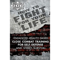 How to Fight for Your Life: Enhanced Reality-Based Close Combat Training for Self-Defense and Street Survival