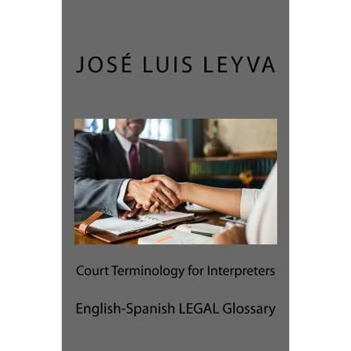 Court Terminology for Interpreters: English-Spanish Legal Glossary