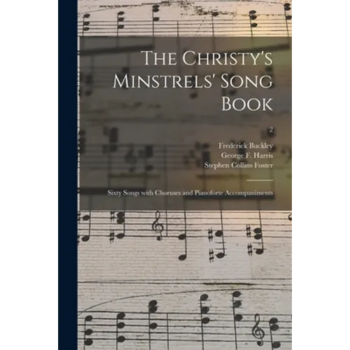 The Christy's Minstrels' Song Book: Sixty Songs With Choruses and Pianoforte Accompaniments; 2