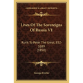 Lives Of The Sovereigns Of Russia V1: Rurik To Peter The Great, 852-1689 (1858)