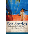 Sea Stories: True Adventures of Great Lakes Freighter Captain, Richard Metz