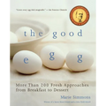 The Good Egg: More Than 200 Fresh Approaches from Breakfast to Dessert