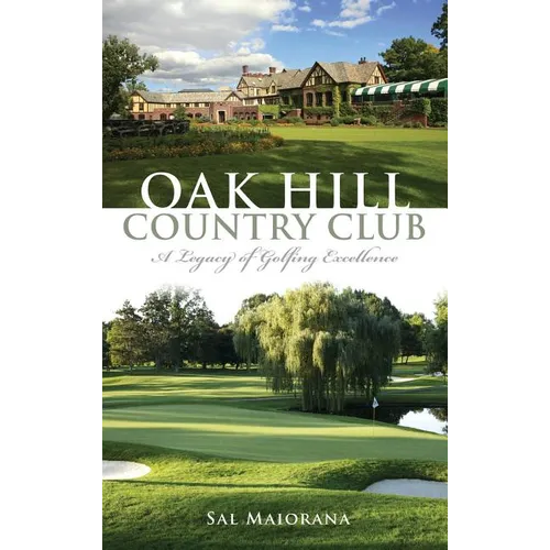 Oak Hill Country Club: A Legacy of Golfing Excellence
