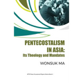 Pentecostalism in Asia: Its Theology and Mandates