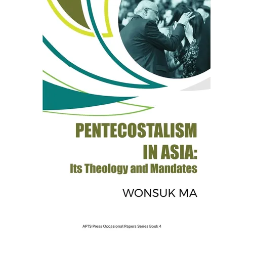 Pentecostalism in Asia: Its Theology and Mandates