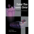 Astral Man to Cosmic Christ: A Metaphysical Odyssey: A Classic Metaphysical Mystery of Murder and Divine Love, and Occult Safety Instruction Manual