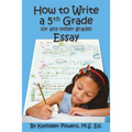 How to Write a 5th Grade (or any other grade) Essay