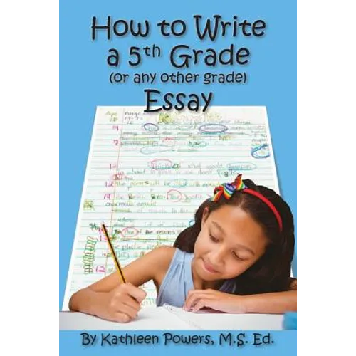 How to Write a 5th Grade (or any other grade) Essay