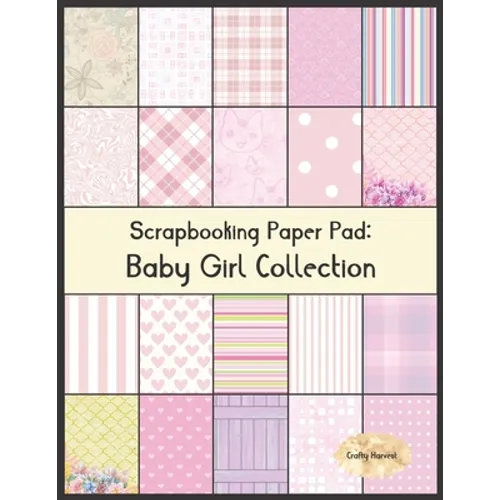 Scrapbook Paper Pad: Baby Girl Collection: 20 Unique Design Background Crafting Sheets