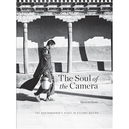 The Soul of the Camera: The Photographer's Place in Picture-Making