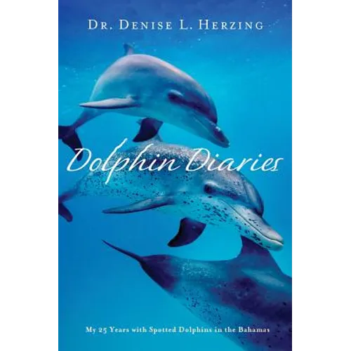 Dolphin Diaries: My 25 Years with Spotted Dolphins in the Bahamas
