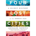 Four Lost Cities: A Secret History of the Urban Age