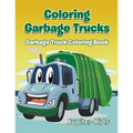 Coloring Garbage Trucks: Garbage Truck Coloring Book