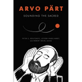 Arvo Pärt: Sounding the Sacred