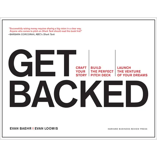 Get Backed: Craft Your Story, Build the Perfect Pitch Deck, and Launch the Venture of Your Dreams