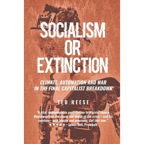 Socialism or Extinction: Climate, Automation and War in the Final Capitalist Breakdown