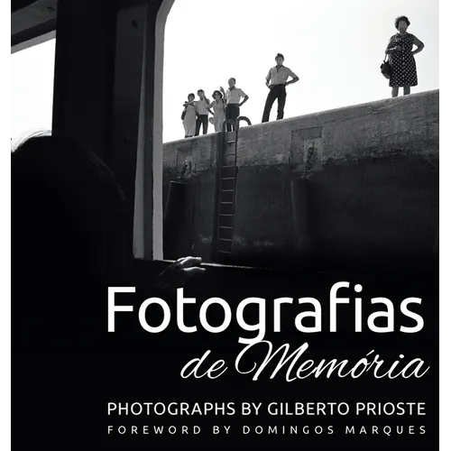Fotografias de Memória: Photographs by Gilberto Prioste