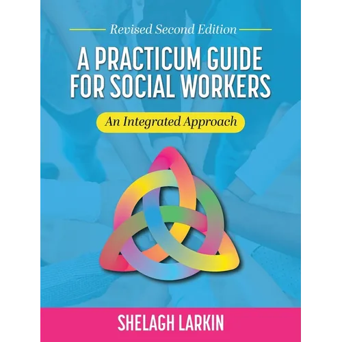 Practicum Guide for Social Workers: An Integrated Approach (Revised Second)