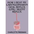 How I Beat My Laryngopharyngeal Reflux (Lpr)/ Silent Reflux