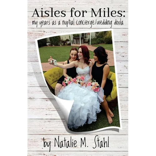 Aisles for Miles: My Years as a Nuptial Concierge/Wedding Doula